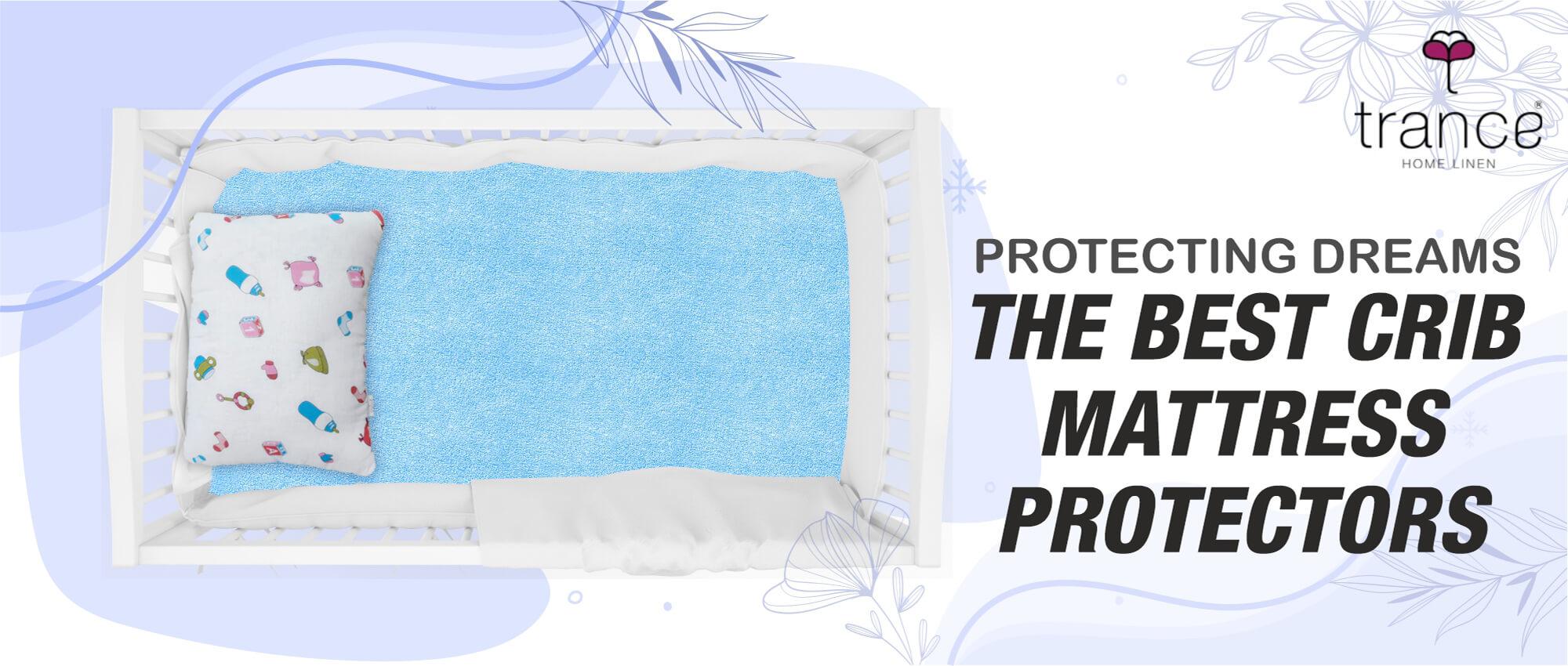 Protecting Dreams The Best Crib Mattress Protectors Trance Home Linen