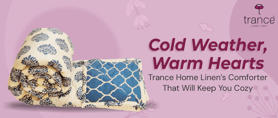 Cold Weather, Warm Hearts: Trance Home Linen’s Comforter That Will Keep You Cozy