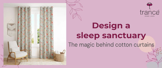 Design a sleep sanctuary - The magic behind cotton curtains