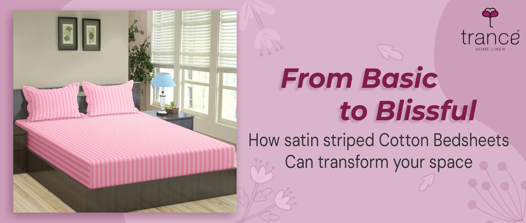 From Basic to Blissful How satin striped Cotton Bedsheets Can transform your space